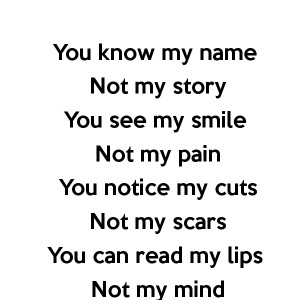 you-know-my-name-not-my-story-you-see-my-smile-not-my-pain-you-notice ...