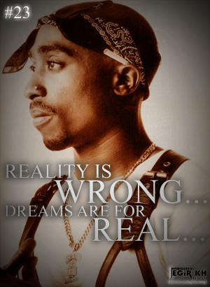 23- Reality is wrong... Dreams are for real...