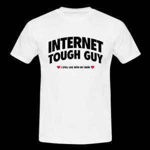 Internet tough guy - I still live with my mom T-Shirt