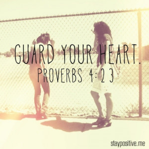 Keep and guard your heart with all vigilance and above all that you ...