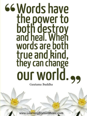 Take a moment to realize the power of your words. They are our means ...