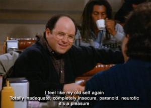 george costanza quotes Youâ re comfortable with how uncomfortable ...