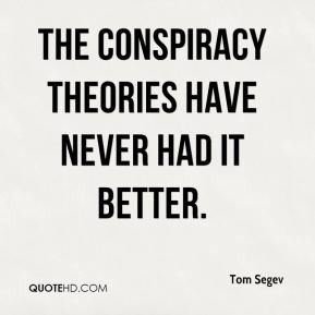 Tom Segev - The conspiracy theories have never had it better.