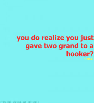 You do realize you just gave two grand to a hooker?-David Rossi