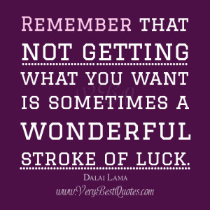 ... -Lama-Quotes-not-getting-what-you-want-quotes-Quotes-About-luck.jpg