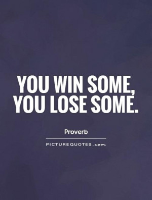 You Win Some You Lose Some Friday Quote