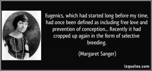 Eugenics, which had started long before my time, had once been defined ...