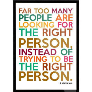 ... looking for the right person instead of trying to be the right person