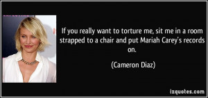 If you really want to torture me, sit me in a room strapped to a chair ...
