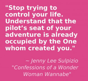 Stop Trying to control your life...http://www.jennysulpizio.com This ...