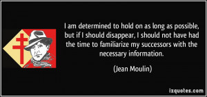 ... familiarize my successors with the necessary information. - Jean