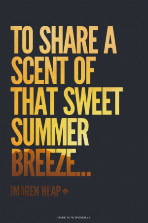 To share a scent of that sweet summer breeze... Imogen Heap | #lyrics