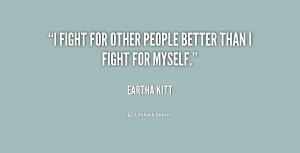 fight for other people better than I fight for myself.”