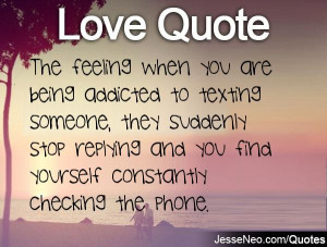 when you are being addicted to texting someone, they suddenly stop ...