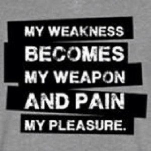 Weakness vs pain #quote #life