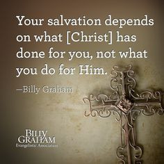 ... Christ] has done for you, not what you do for Him.