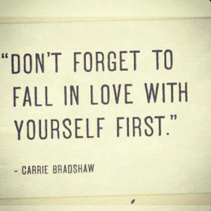 Don't Forget To Fall In Love With Yourself First