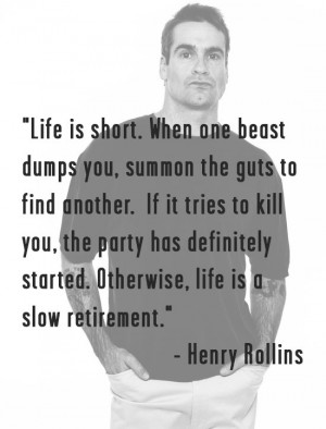Love this Henry Rollins quote from an article in the LA Weekly.