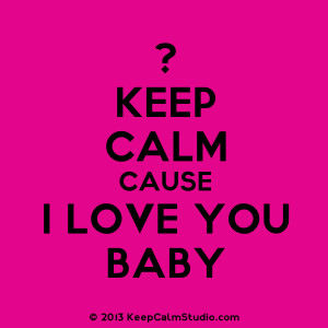 Keep Calm Cause I Love You Baby' design on t-shirt, poster, mug and ...