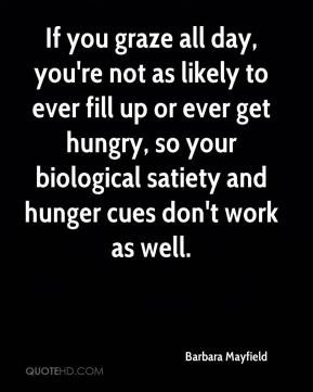 ... hungry, so your biological satiety and hunger cues don't work as well