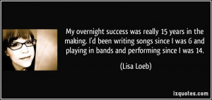 My overnight success was really 15 years in the making. I'd been ...