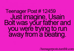 Running Jokes:Just imagine Usain Bolt was your father and you were ...