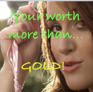 Your worth more than GOLD!!!