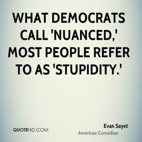 Evan Sayet - What Democrats call 'nuanced,' most people refer to as ...