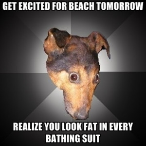 Get Excited For Beach Tomorrow Realize You Look Fat In Every Bathing ...