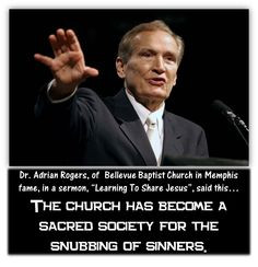 Dr. Adrian Rogers - The church has become a sacred society for the ...