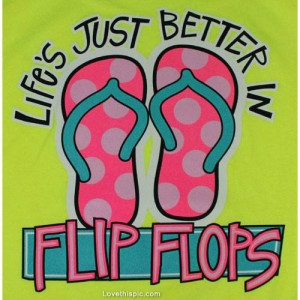 Life's Just Better in Flip Flops