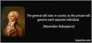 ... will governs each separate individual. - Maximilien Robespierre