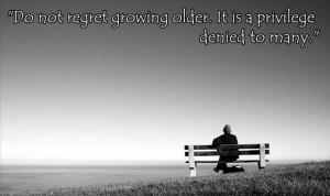 Dont regret growing older