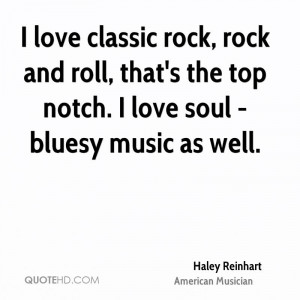 ... and roll, that's the top notch. I love soul - bluesy music as well