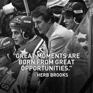 Great moments are born from great opportunities.