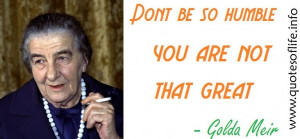 ... humble-you-are-not-that-great-Golda-Meir-leadership-picture-quote1.jpg