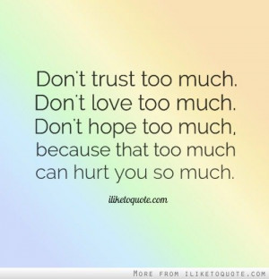 ... too much, don't hope too much, because that too much can hurt you so