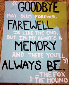canvas. Disney. Fox and The Hound. goodbye may seem forever, farewell ...