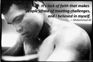 ... makes people afraid of meeting challenges, and I believed in myself