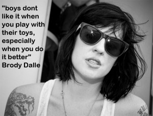 ... play with there toys especially when you do it better | Brody Dalle