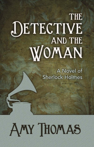 ... Detective and The Woman: A Novel of Sherlock Holmes - 9781780921433