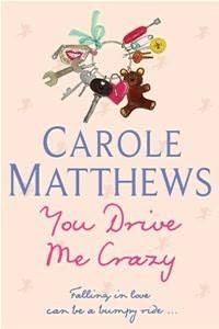 You Drive Me Crazy - Carole Matthews