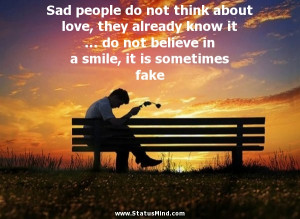 ... , it is sometimes fake - Sad and Loneliness Quotes - StatusMind.com