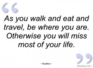 as you walk and eat and travel buddha