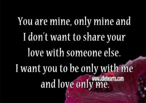 Don't Want To Share Your Love With Someone Else.