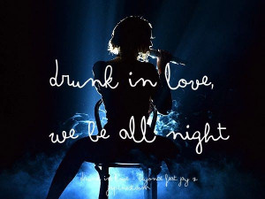 Music Quote - Beyonce - Drunk in love
