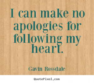 Gavin Rossdale picture quotes - I can make no apologies for following ...