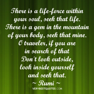 RUMI QUOTES, There is a life-force within your soul