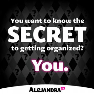 Wanna Know the Secret to Getting Organized?