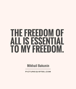 The Freedom Of All Is Essential To My Freedom